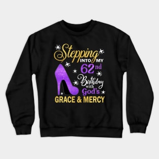 Stepping Into My 62nd Birthday With God's Grace & Mercy Bday Crewneck Sweatshirt